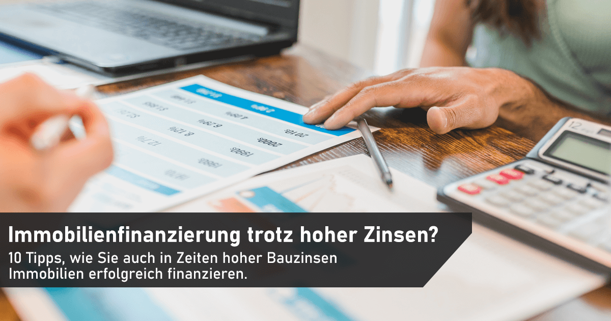 Immobilienfinanzierung trotz hoher Zinsen - 10 Tipps